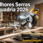 As Melhores Serras de Esquadria 2026: Ranking Completo