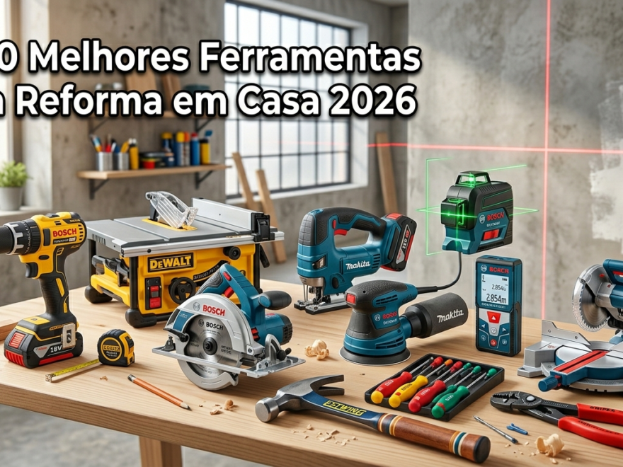 As 10 Melhores Ferramentas para Reforma em Casa 2026